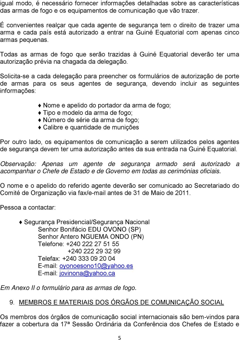 Todas as armas de fogo que serão trazidas à Guiné Equatorial deverão ter uma autorização prévia na chagada da delegação.