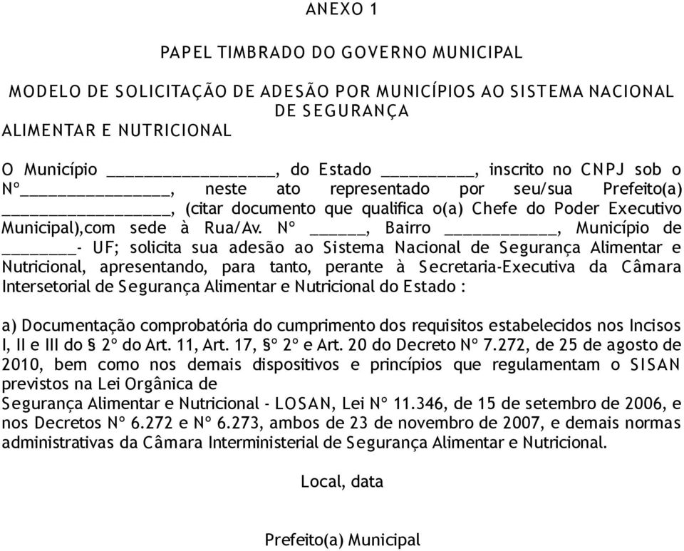 Nº, Bairro, Município de - UF; solicita sua adesão ao Sistema Nacional de Segurança Alimentar e Nutricional, apresentando, para tanto, perante à Secretaria-Executiva da Câmara Intersetorial de