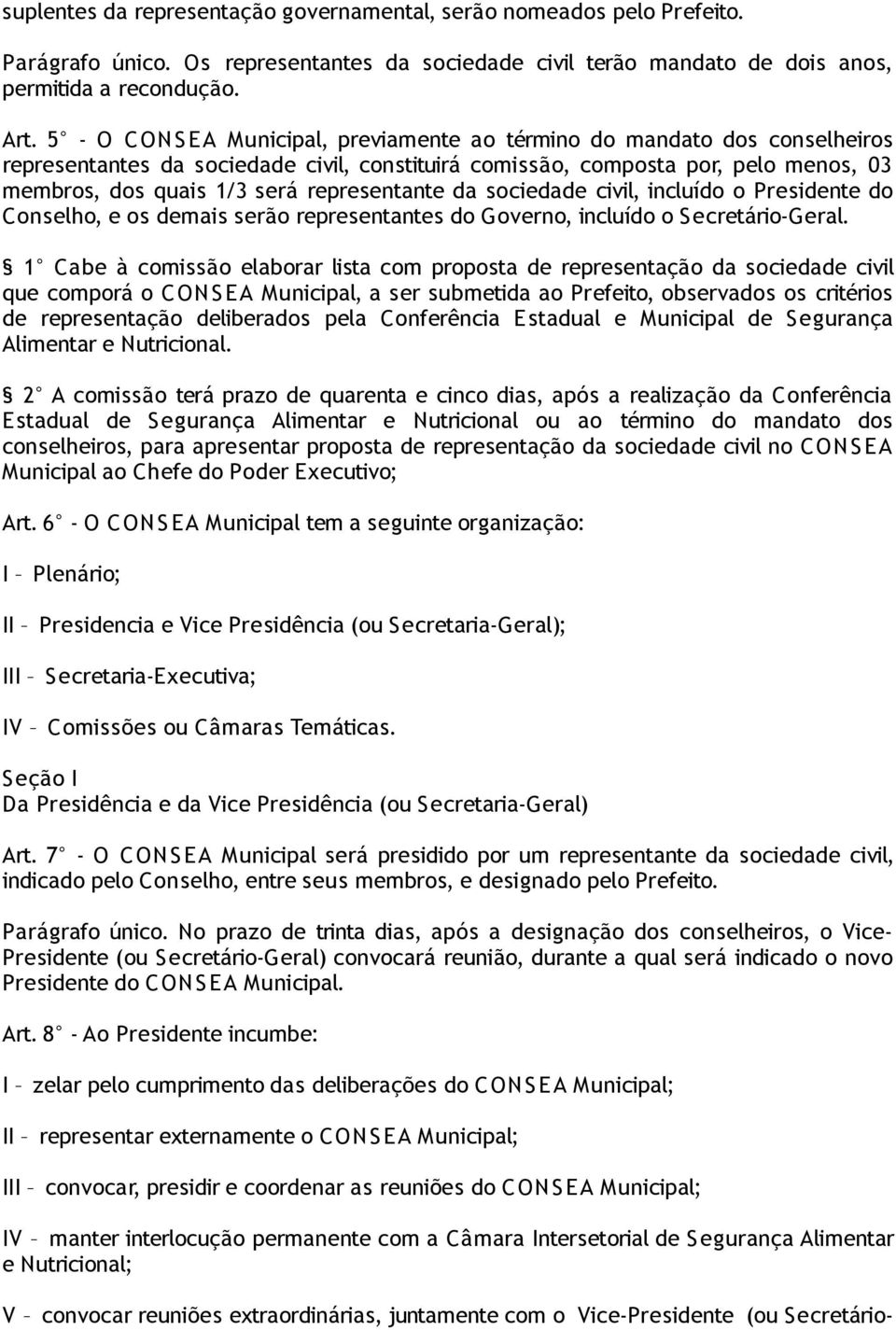 representante da sociedade civil, incluído o Presidente do Conselho, e os demais serão representantes do Governo, incluído o S ecretário-geral.