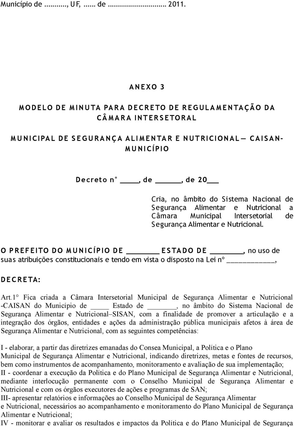 N A L C A I S A N- M U N I C Í PIO De creto n, de, de 20 Cria, no âmbito do Sistema Nacional de Segurança Alimentar e Nutricional a Câmara Municipal Intersetorial de Segurança Alimentar e Nutricional.