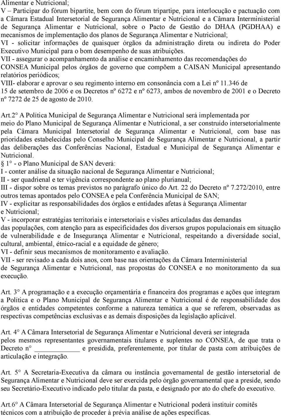 informações de quaisquer órgãos da administração direta ou indireta do Poder Executivo Municipal para o bom desempenho de suas atribuições.