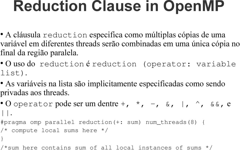 As variáveis na lista são implicitamente especificadas como sendo privadas aos threads.