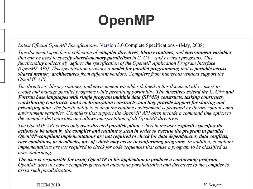 This functionality collectively defines the specification of the OpenMP Application Program Interface (OpenMP API).