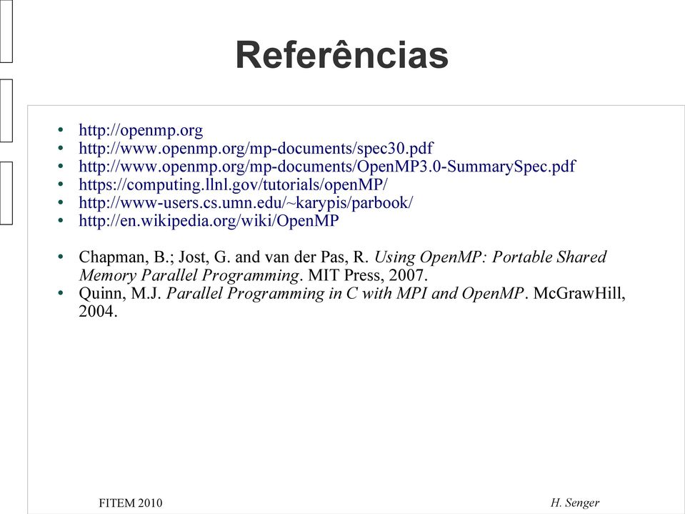 edu/~karypis/parbook/ http://en.wikipedia.org/wiki/openmp Chapman, B.; Jost, G. and van der Pas, R.