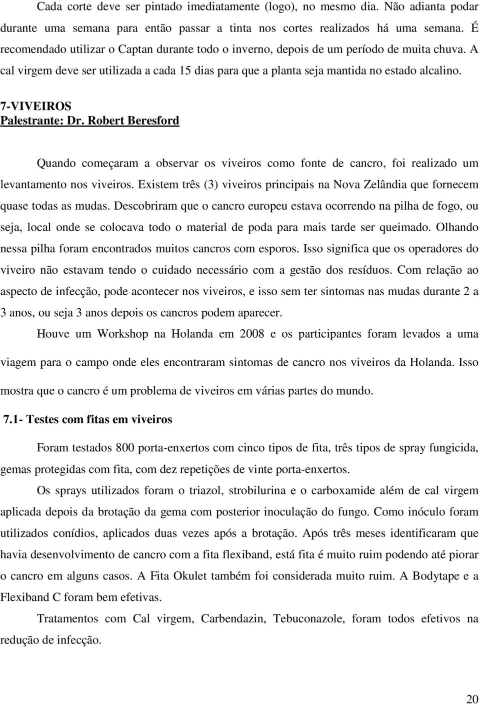 7-VIVEIROS Palestrante: Dr. Robert Beresford Quando começaram a observar os viveiros como fonte de cancro, foi realizado um levantamento nos viveiros.