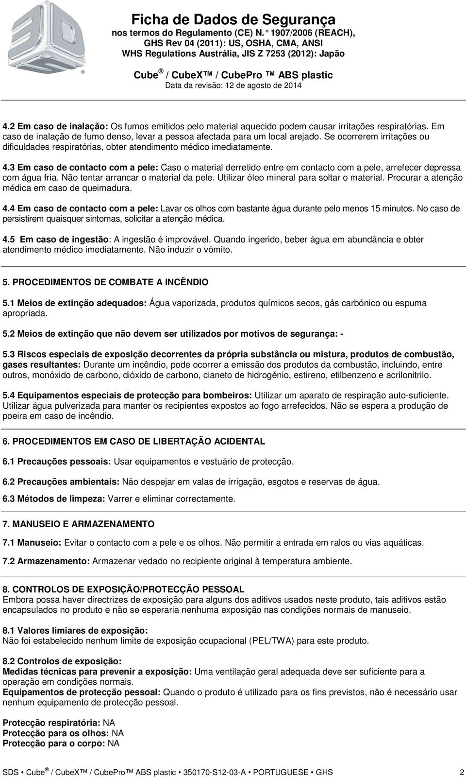 3 Em caso de contacto com a pele: Caso o material derretido entre em contacto com a pele, arrefecer depressa com água fria. Não tentar arrancar o material da pele.