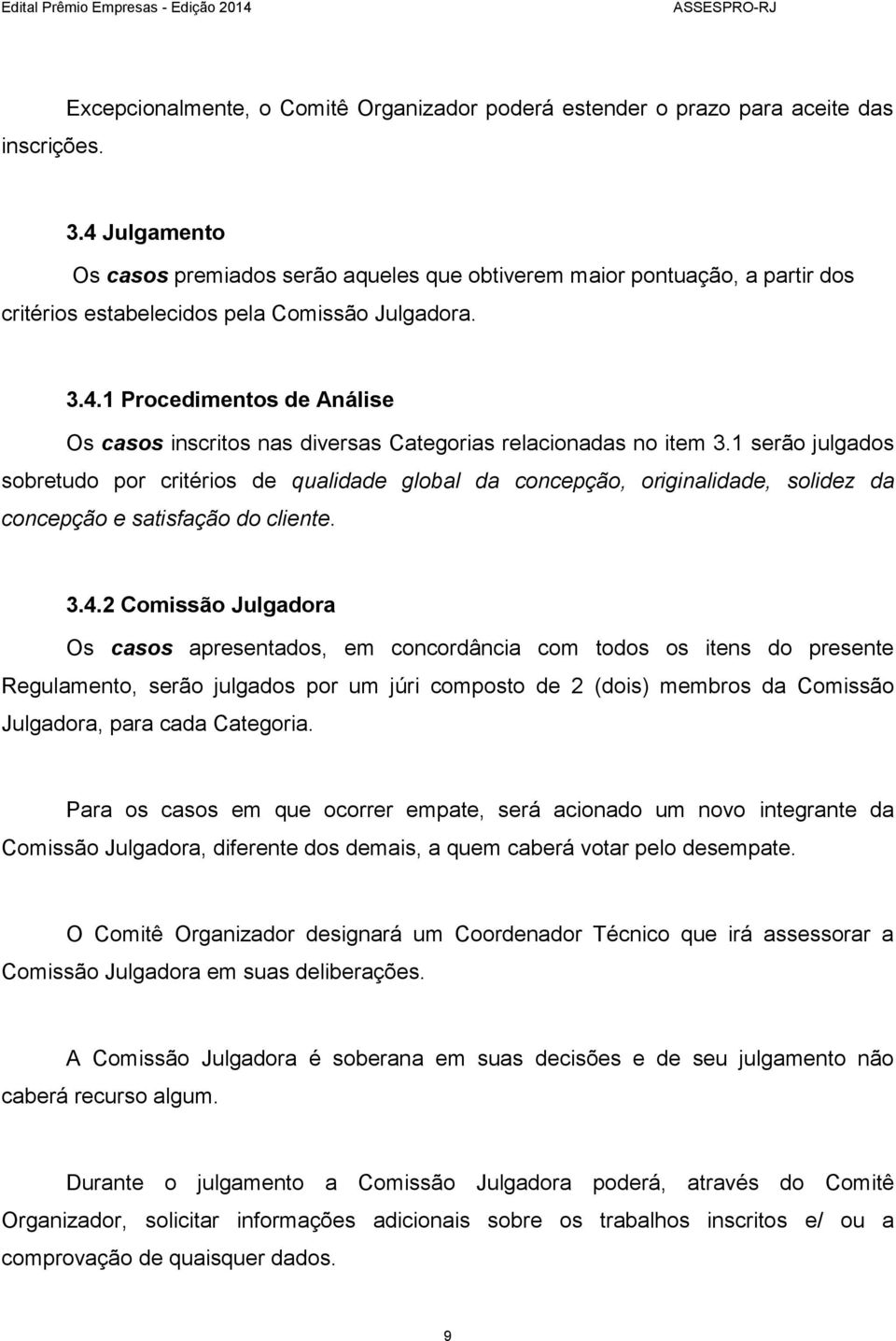 1 serão julgados sobretudo por critérios de qualidade global da concepção, originalidade, solidez da concepção e satisfação do cliente. 3.4.