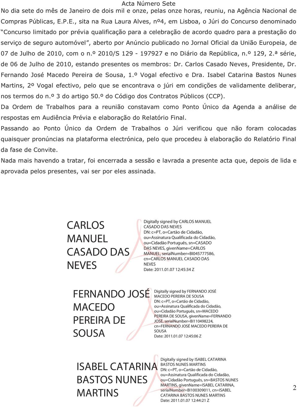 automóvel, aberto por Anúncio publicado no Jornal Oficial da União Europeia, de 07 de Julho de 2010, com o 2010/S 129-197927 e no Diário da República, 129, 2.