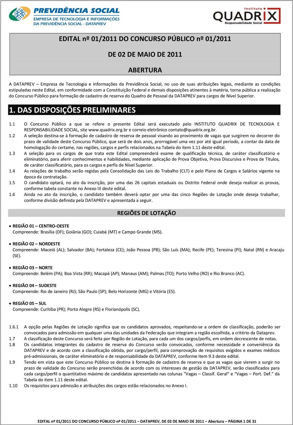 reserva do Quadro de Pessoal da DATAPREV para cargos de Nível Superior. 1. DAS DISPOSIÇÕES PRELIMINARES 1.