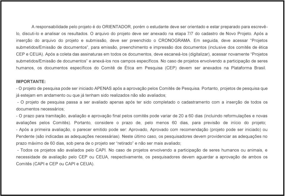 Em seguida, deve acessar Projetos submetidos/emissão de documentos, para emissão, preenchimento e impressão dos documentos (inclusive dos comitês de ética CEP e CEUA).