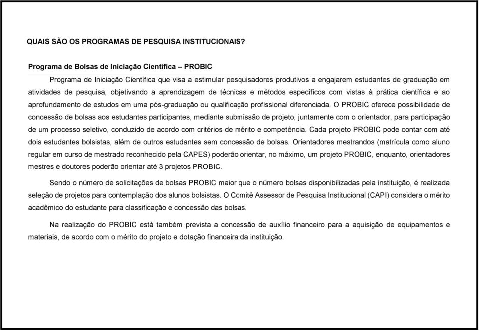 objetivando a aprendizagem de técnicas e métodos específicos com vistas à prática científica e ao aprofundamento de estudos em uma pós-graduação ou qualificação profissional diferenciada.