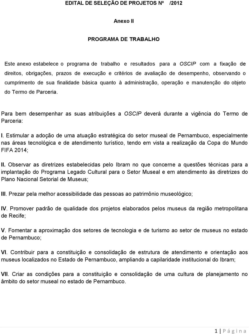 Para bem desempenhar as suas atribuições a OSCIP deverá durante a vigência do Termo de Parceria: I.