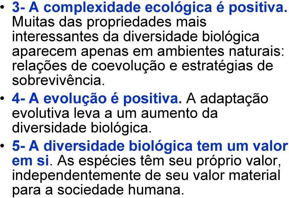 relações de coevolução e estratégias de sobrevivência. 4- A evolução é positiva.