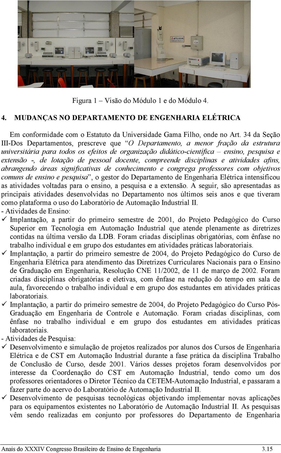 lotação de pessoal docente, compreende disciplinas e atividades afins, abrangendo áreas significativas de conhecimento e congrega professores com objetivos comuns de ensino e pesquisa, o gestor do