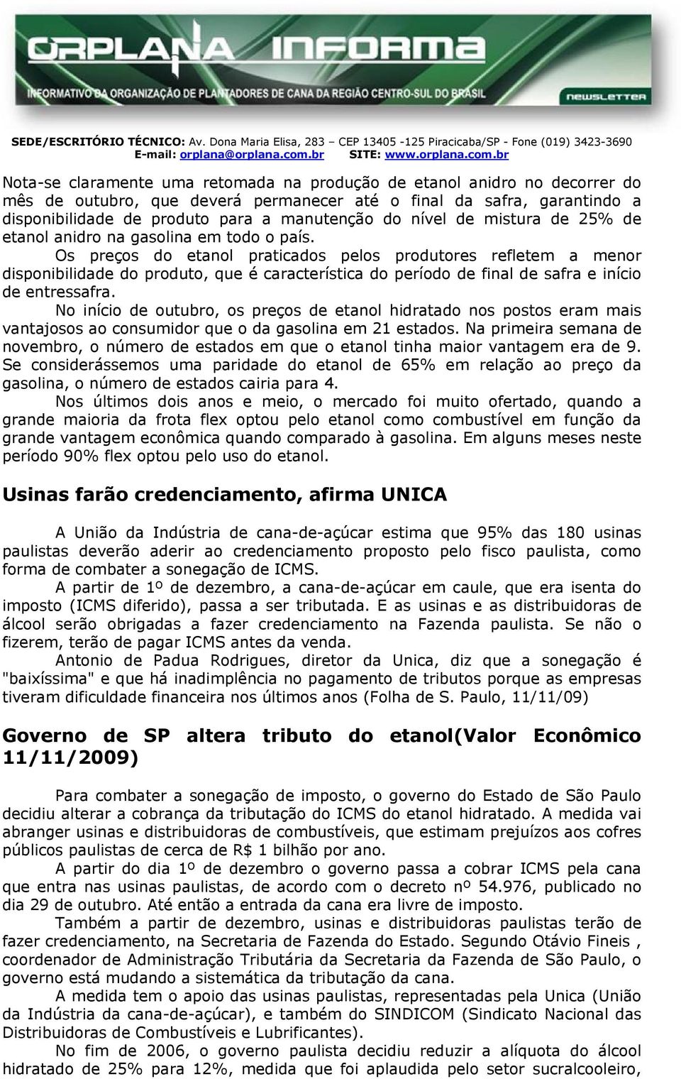 br ota-se claramente uma retomada na produção de etanol anidro no decorrer do mês de outubro, que deverá permanecer até o final da safra, garantindo a disponibilidade de produto para a manutenção do