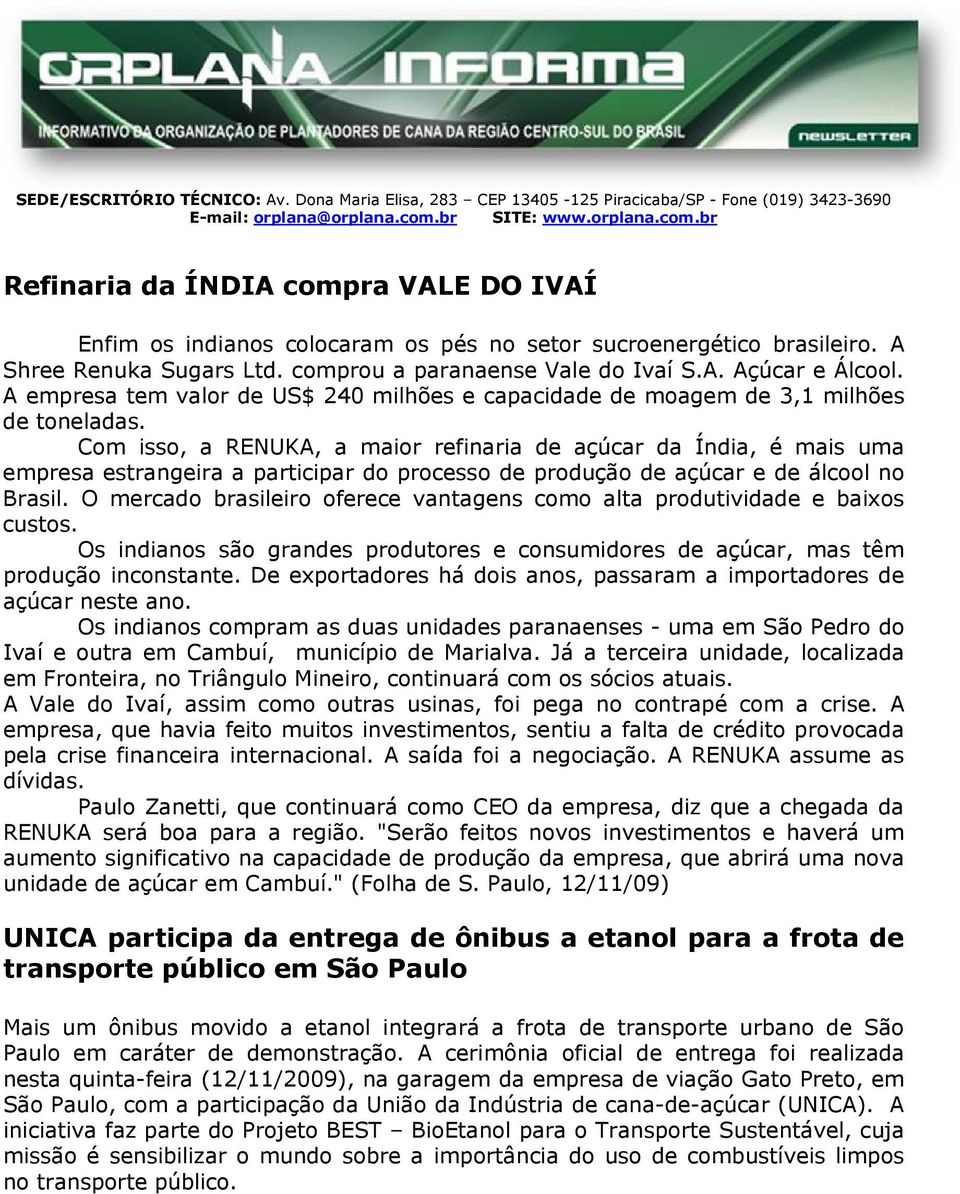 empresa tem valor de $ 240 milhões e capacidade de moagem de 3,1 milhões de toneladas.