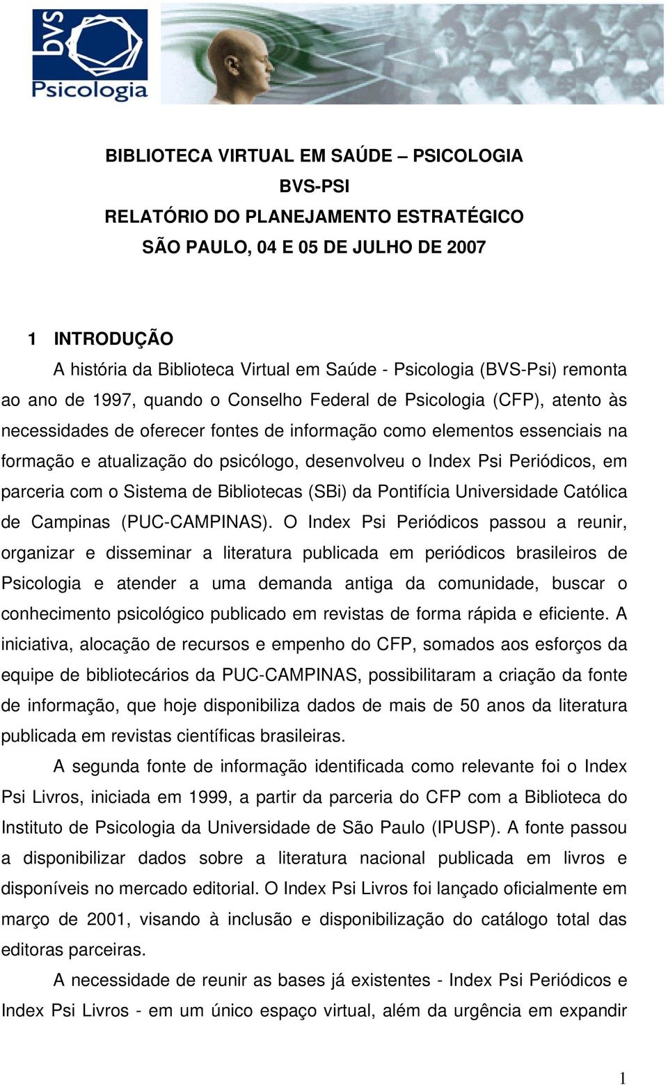 desenvolveu o Index Psi Periódicos, em parceria com o Sistema de Bibliotecas (SBi) da Pontifícia Universidade Católica de Campinas (PUC-CAMPINAS).