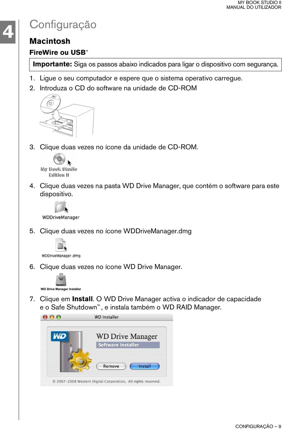 Clique duas vezes no ícone da unidade de CD-ROM. 4. Clique duas vezes na pasta WD Drive Manager, que contém o software para este dispositivo. 5.