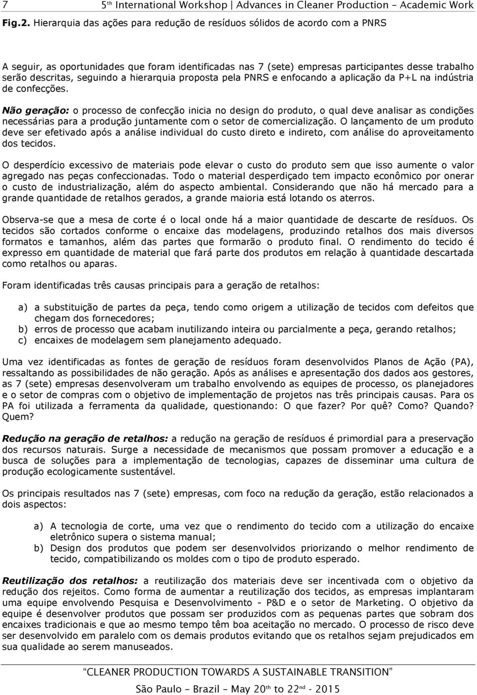 seguindo a hierarquia proposta pela PNRS e enfocando a aplicação da P+L na indústria de confecções.