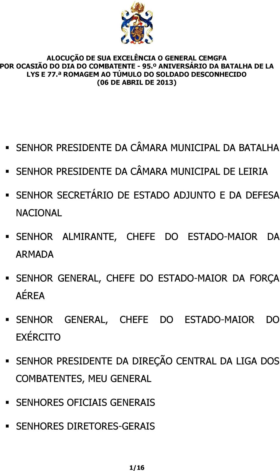 ARMADA SENHOR GENERAL, CHEFE DO ESTADO-MAIOR DA FORÇA AÉREA SENHOR GENERAL, CHEFE DO ESTADO-MAIOR DO EXÉRCITO SENHOR