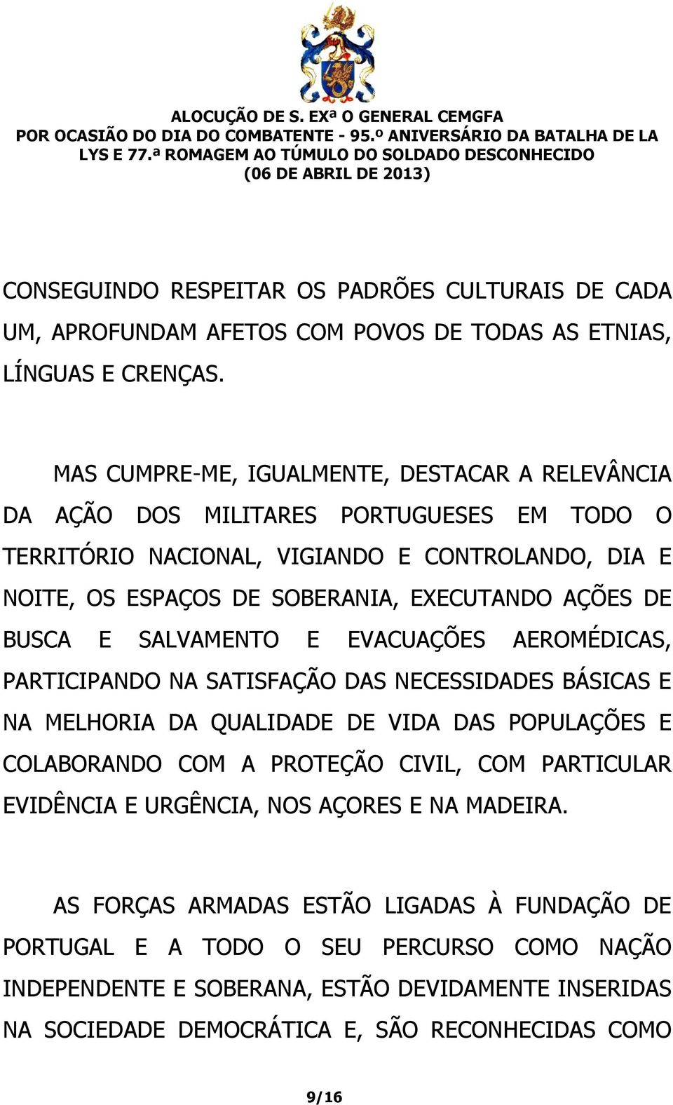 AÇÕES DE BUSCA E SALVAMENTO E EVACUAÇÕES AEROMÉDICAS, PARTICIPANDO NA SATISFAÇÃO DAS NECESSIDADES BÁSICAS E NA MELHORIA DA QUALIDADE DE VIDA DAS POPULAÇÕES E COLABORANDO COM A PROTEÇÃO