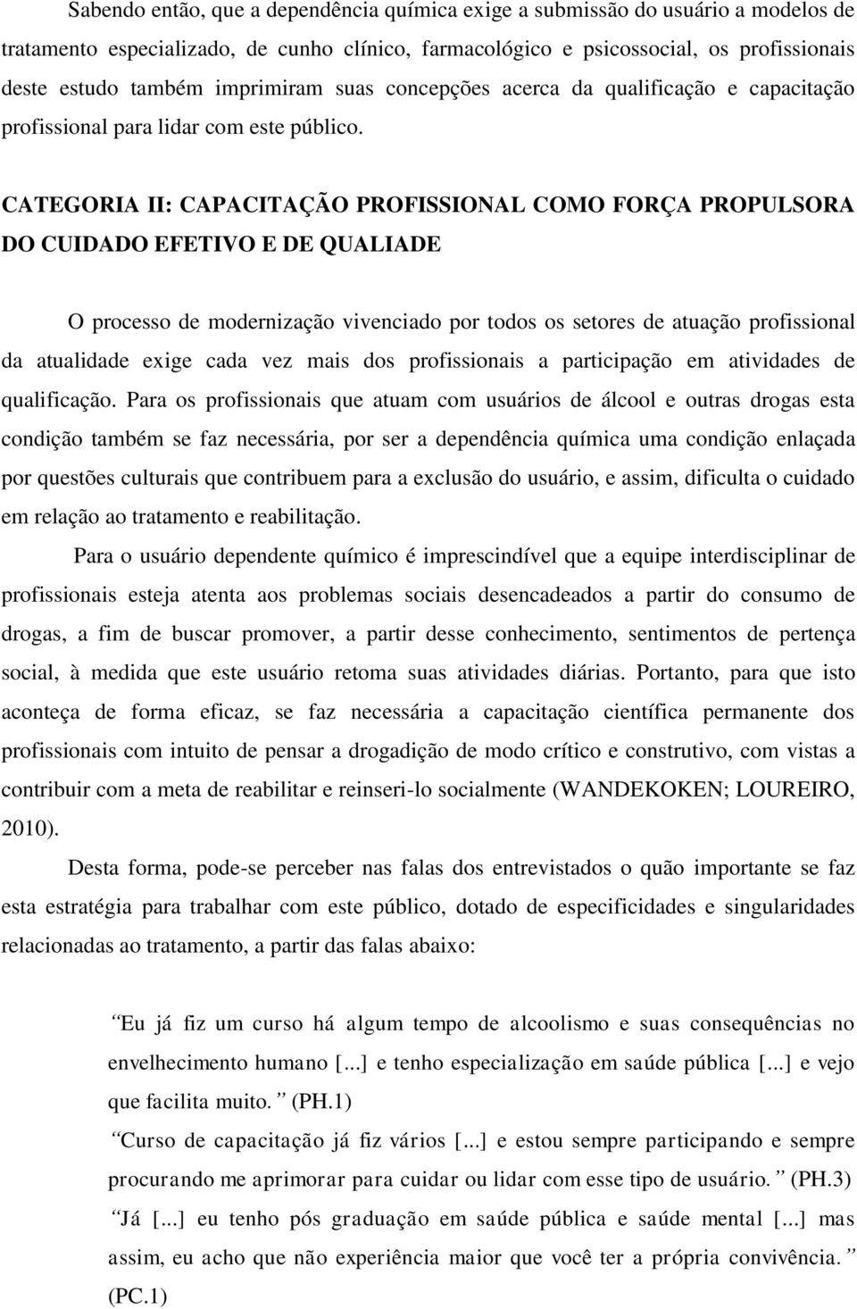 CATEGORIA II: CAPACITAÇÃO PROFISSIONAL COMO FORÇA PROPULSORA DO CUIDADO EFETIVO E DE QUALIADE O processo de modernização vivenciado por todos os setores de atuação profissional da atualidade exige