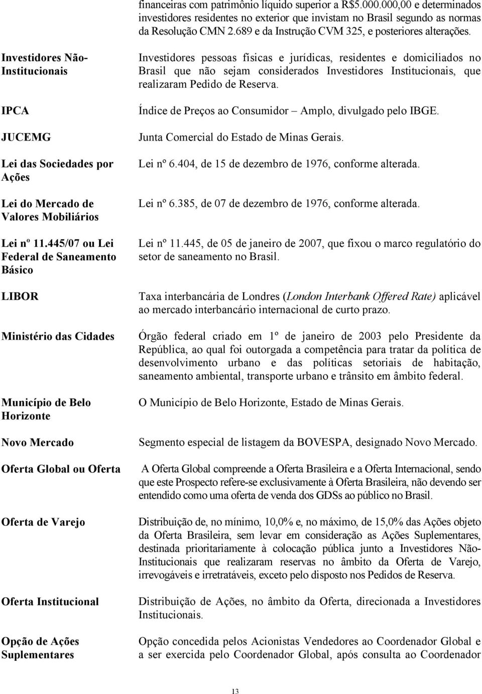 445/07 ou Lei Federal de Saneamento Básico LIBOR Ministério das Cidades Município de Belo Horizonte Novo Mercado Oferta Global ou Oferta Oferta de Varejo Oferta Institucional Opção de Ações