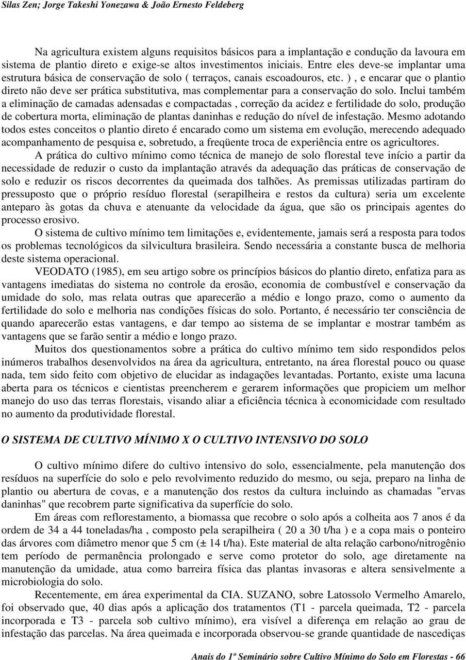 ), e encarar que o plantio direto não deve ser prática substitutiva, mas complementar para a conservação do solo.