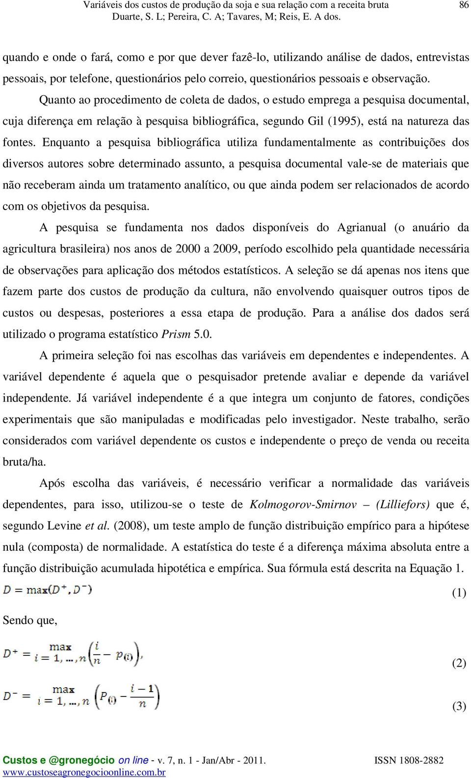 Enquanto a pesquisa bibliográfica utiliza fundamentalmente as contribuições dos diversos autores sobre determinado assunto, a pesquisa documental vale-se de materiais que não receberam ainda um