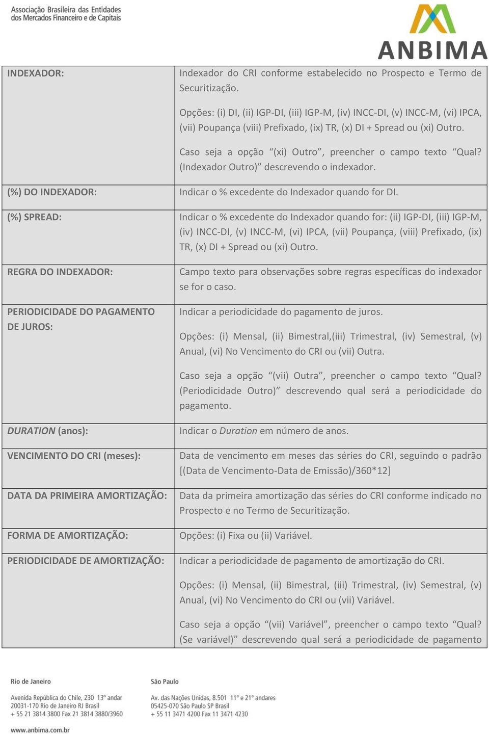 Caso seja a opção (xi) Outro, preencher o campo texto Qual? (Indexador Outro) descrevendo o indexador. (%) DO INDEXADOR: Indicar o % excedente do Indexador quando for DI.