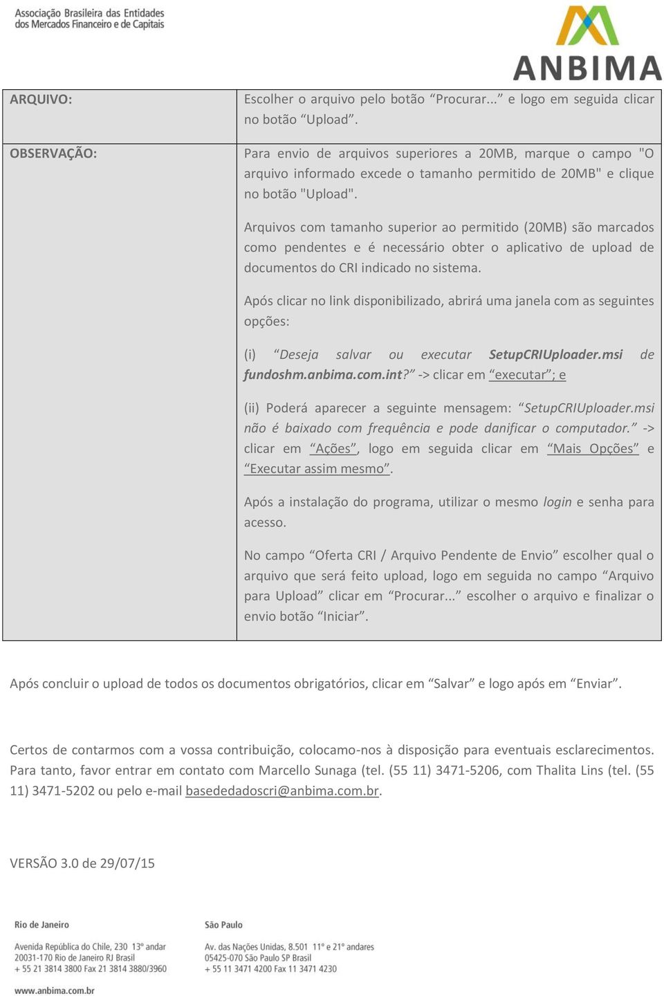 Arquivos com tamanho superior ao permitido (20MB) são marcados como pendentes e é necessário obter o aplicativo de upload de documentos do CRI indicado no sistema.