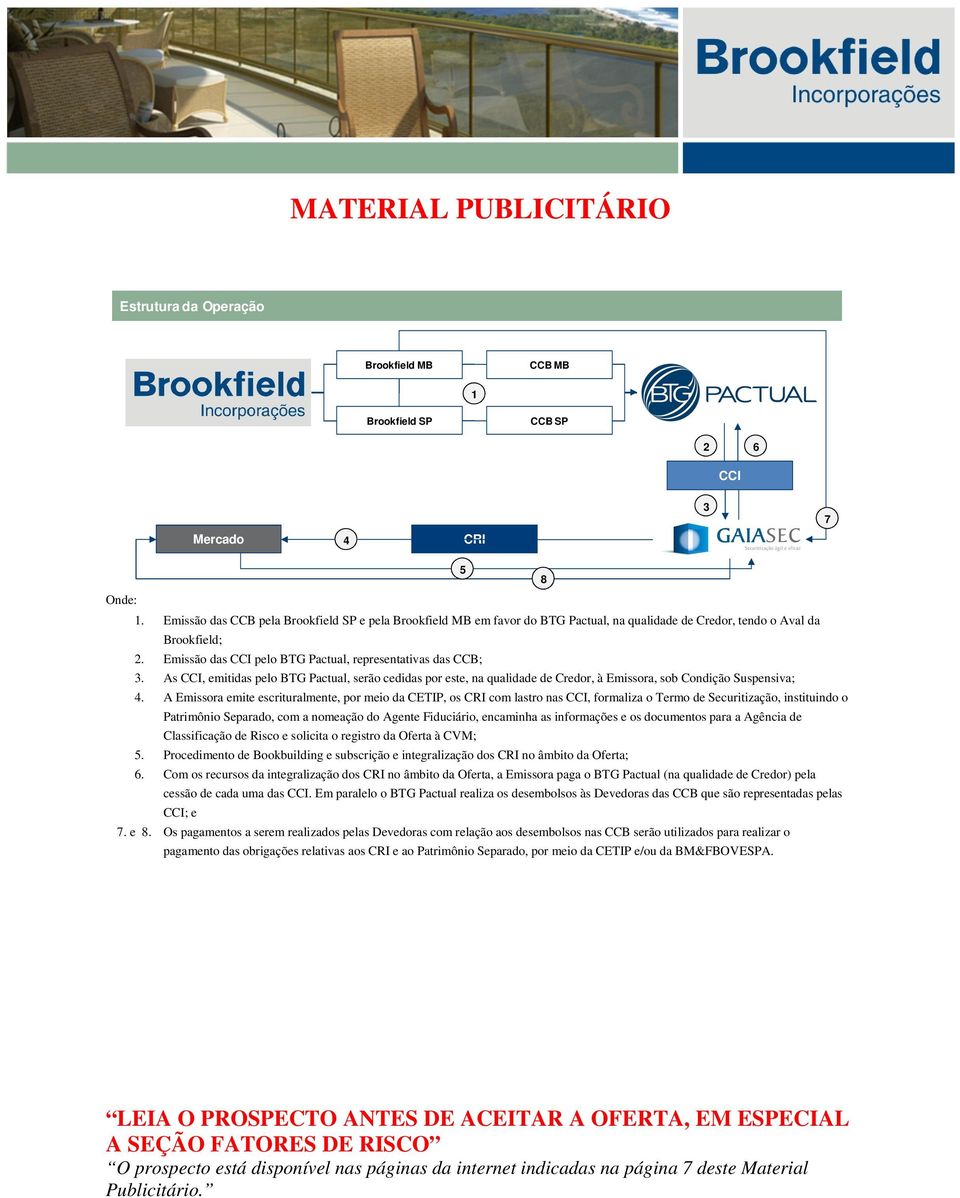 As CCI, emitidas pelo BTG Pactual, serão cedidas por este, na qualidade de Credor, à Emissora, sob Condição Suspensiva; 4.