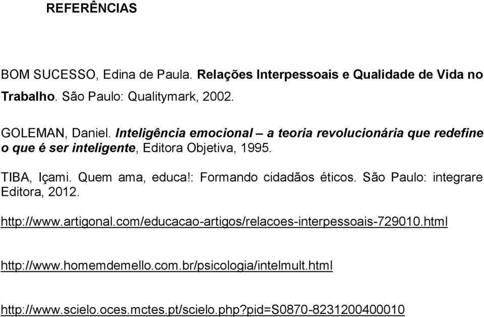 TIBA, Içami. Quem ama, educa!: Formando cidadãos éticos. São Paulo: integrare Editora, 2012. http://www.artigonal.