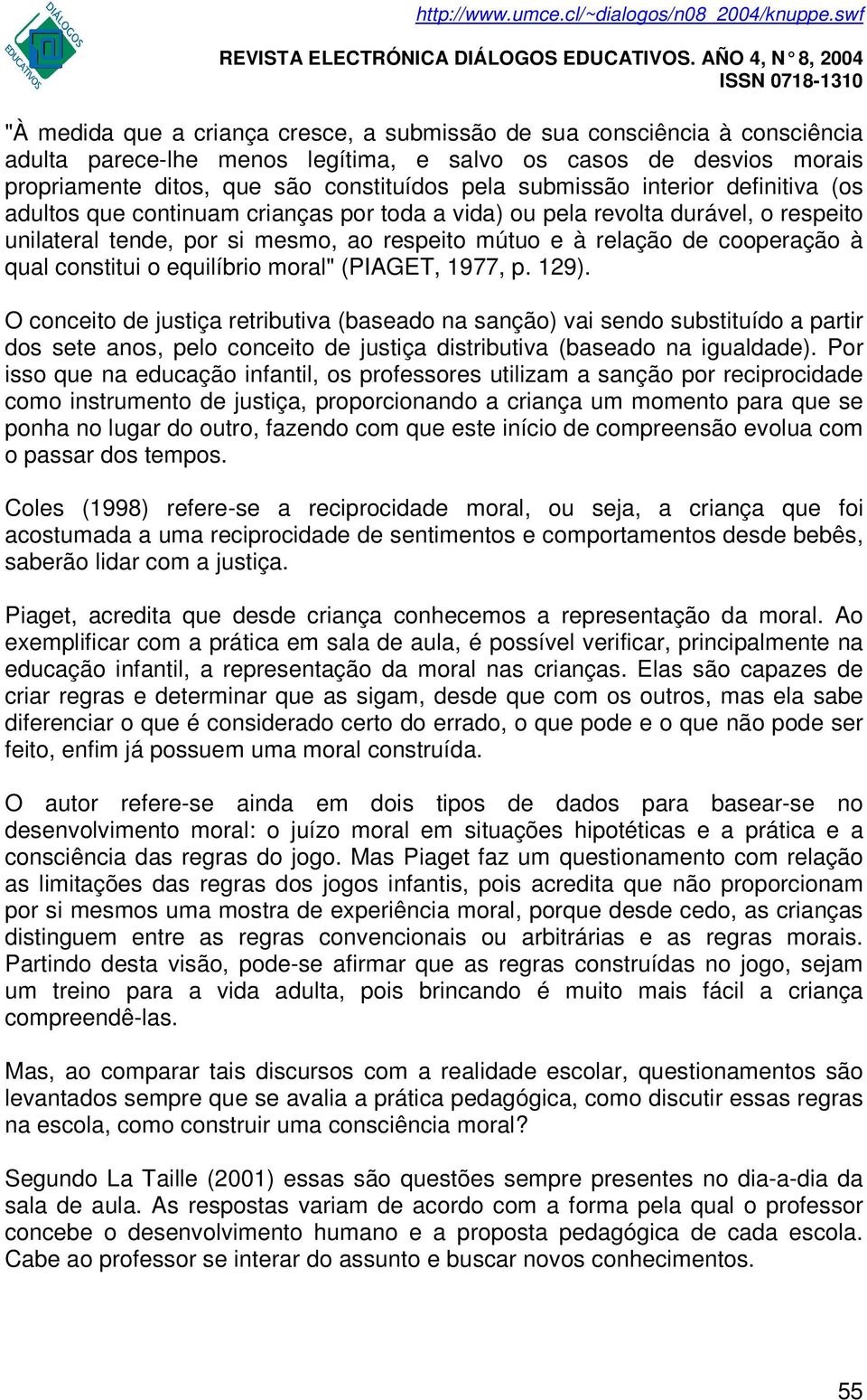 qual constitui o equilíbrio moral" (PIAGET, 1977, p. 129).