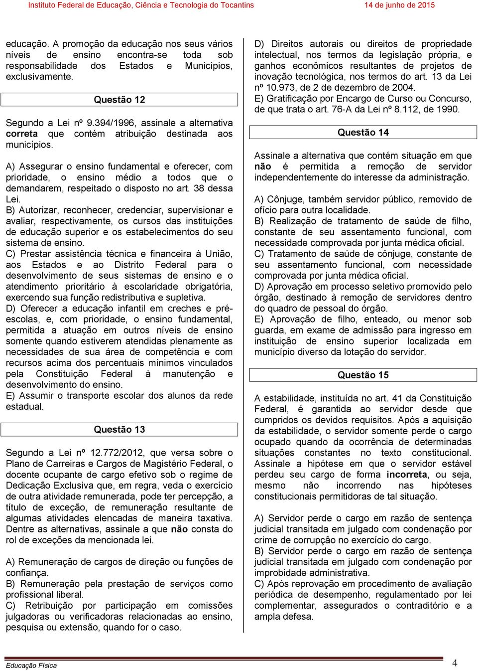 A) Assegurar o ensino fundamental e oferecer, com prioridade, o ensino médio a todos que o demandarem, respeitado o disposto no art. 38 dessa Lei.