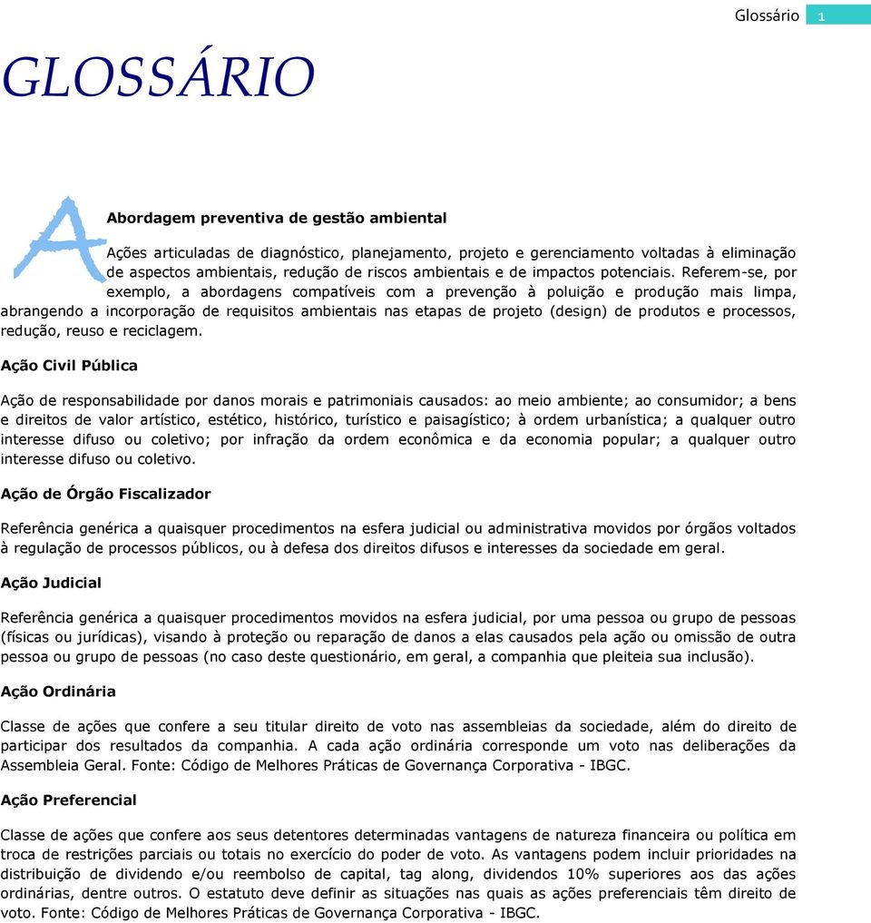 Referem-se, por exemplo, a abordagens compatíveis com a prevenção à poluição e produção mais limpa, abrangendo a incorporação de requisitos ambientais nas etapas de projeto (design) de produtos e