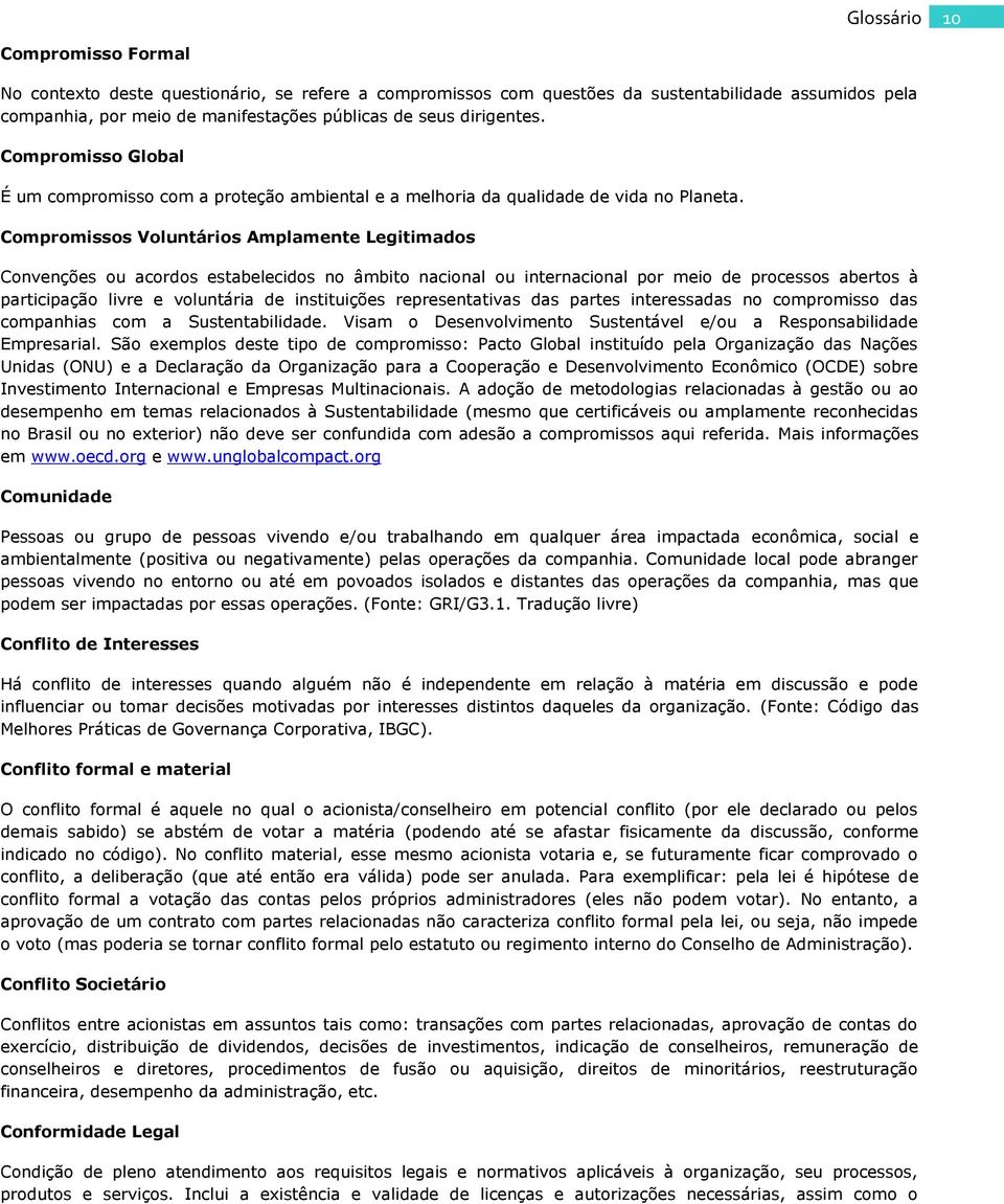 Compromissos Voluntários Amplamente Legitimados Convenções ou acordos estabelecidos no âmbito nacional ou internacional por meio de processos abertos à participação livre e voluntária de instituições