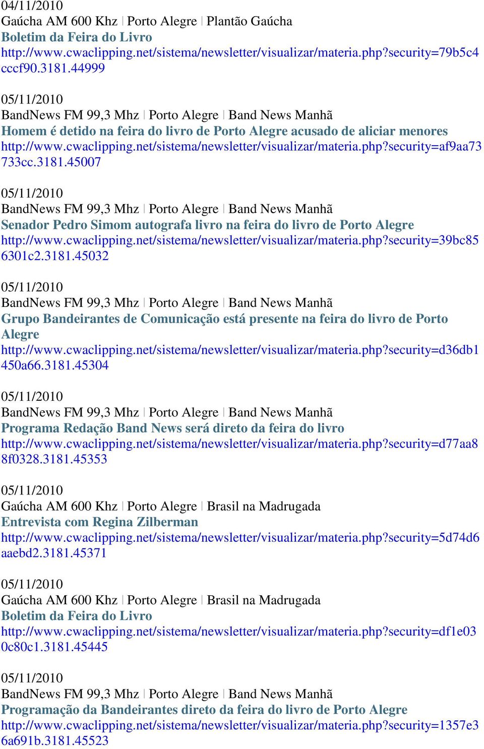 php?security=af9aa73 733cc.3181.45007 BandNews FM 99,3 Mhz Porto Alegre Band News Manhã Senador Pedro Simom autografa livro na feira do livro de Porto Alegre http://www.cwaclipping.