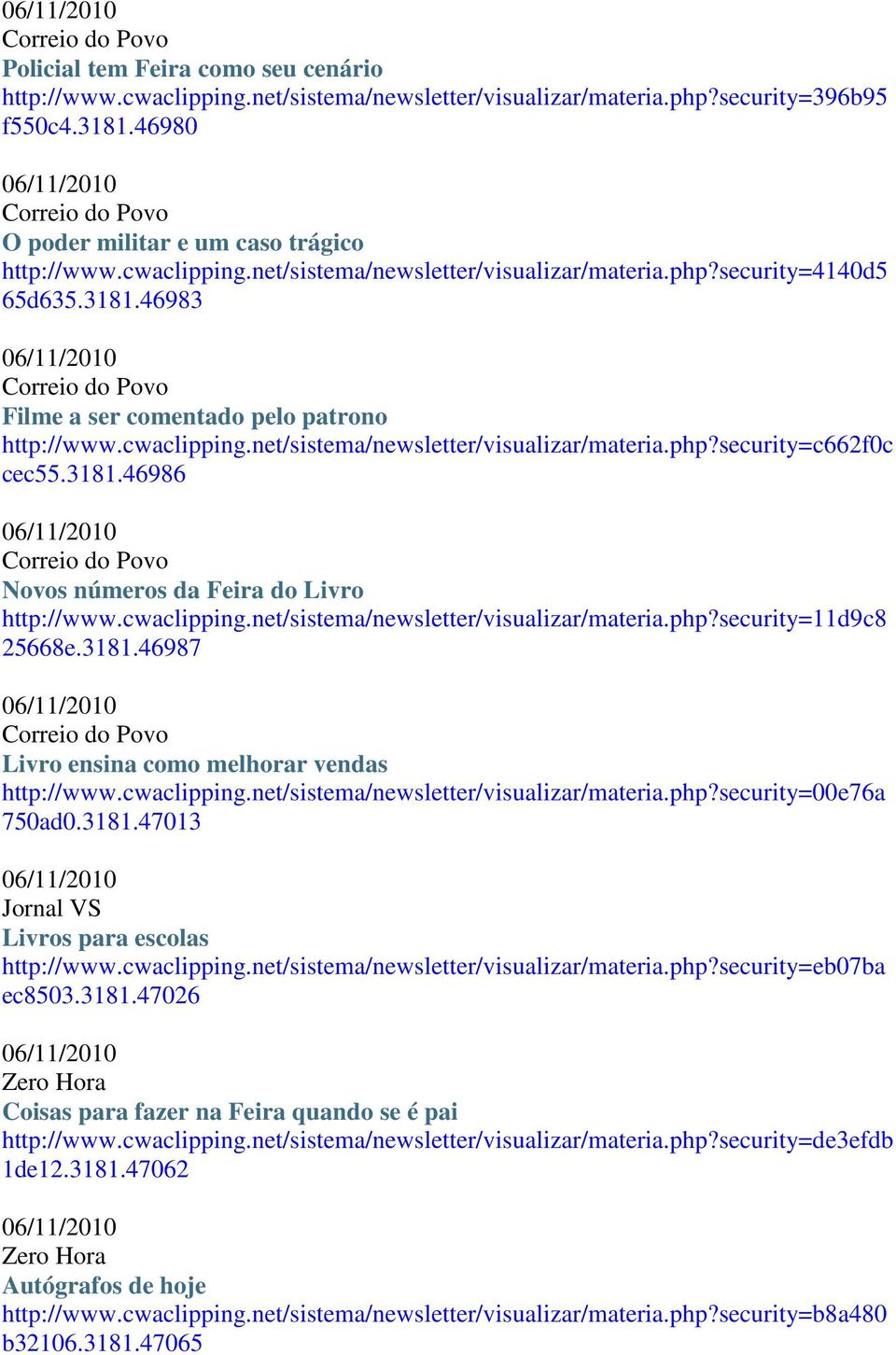 cwaclipping.net/sistema/newsletter/visualizar/materia.php?security=11d9c8 25668e.3181.46987 Livro ensina como melhorar vendas http://www.cwaclipping.net/sistema/newsletter/visualizar/materia.php?security=00e76a 750ad0.