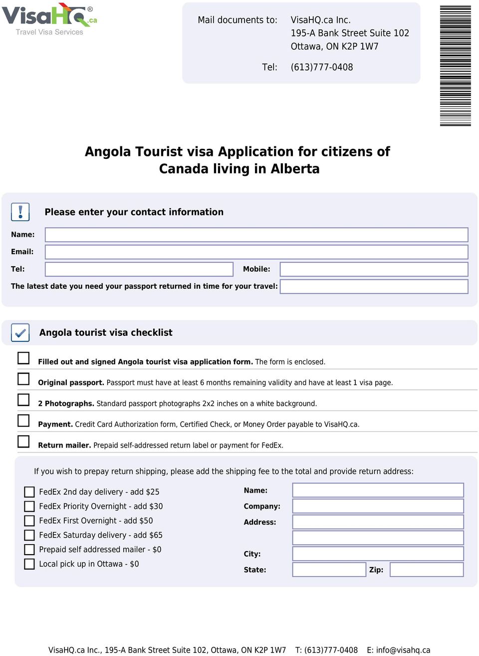 The latest date you need your passport returned in time for your travel: Angola tourist visa checklist Filled out and signed Angola tourist visa application form. The form is enclosed.