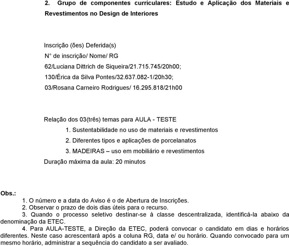 MADEIRAS uso em mobiliário e revestimentos Obs.: 1. O número e a data do Aviso é o de Abertura de Inscrições. 2. Observar o prazo de dois dias úteis para o recurso. 3.