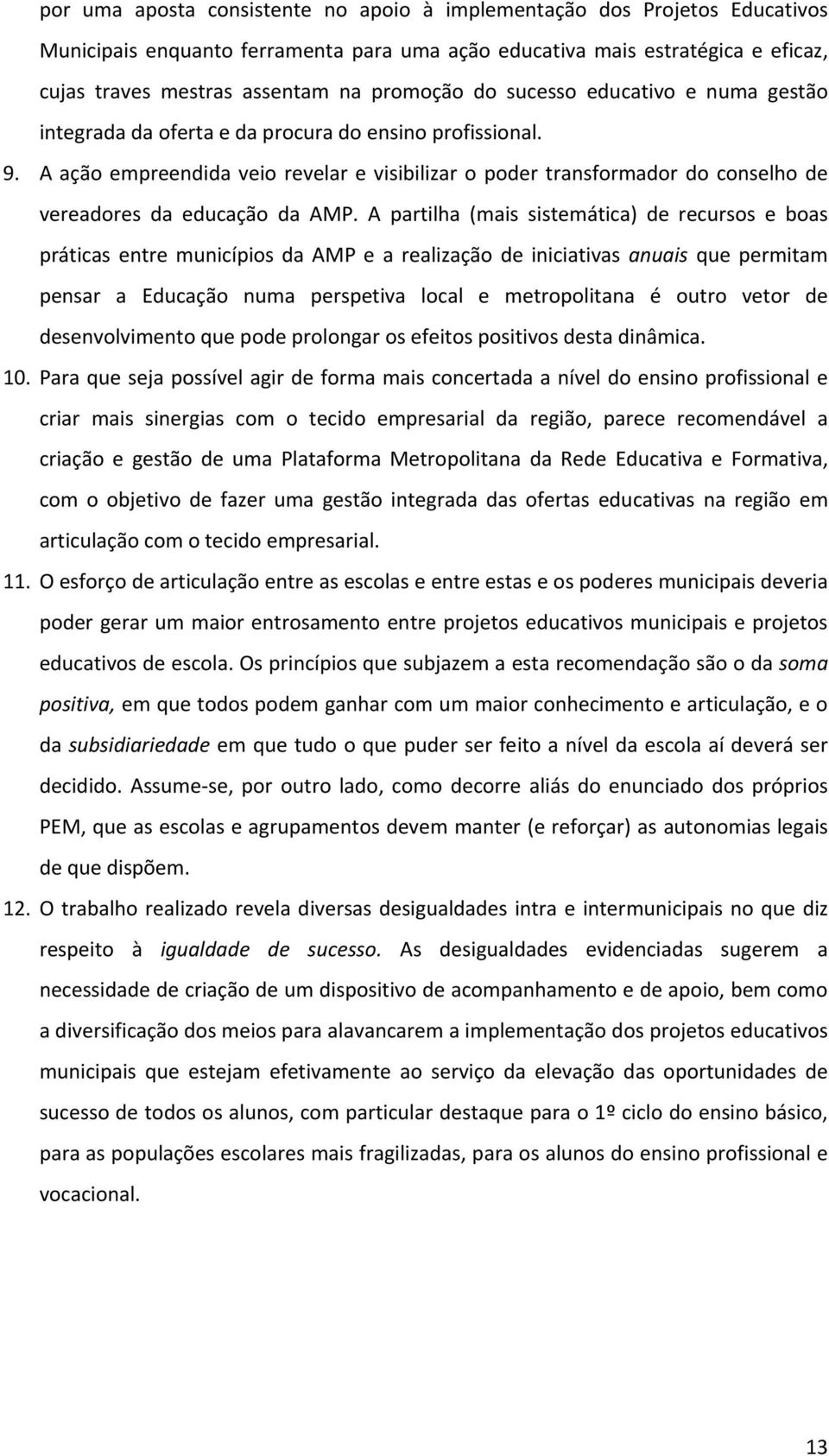 A ação empreendida veio revelar e visibilizar o poder transformador do conselho de vereadores da educação da AMP.