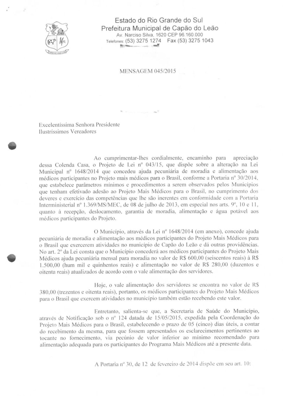 Colenda Casa, o Projeto de Lei n 043/15, que dispõe sobre a alteração na Lei Municipal n 1648/2014 que concedeu ajuda pecuniária de moradia e alimentação aos médicos participantes no Projeto mais