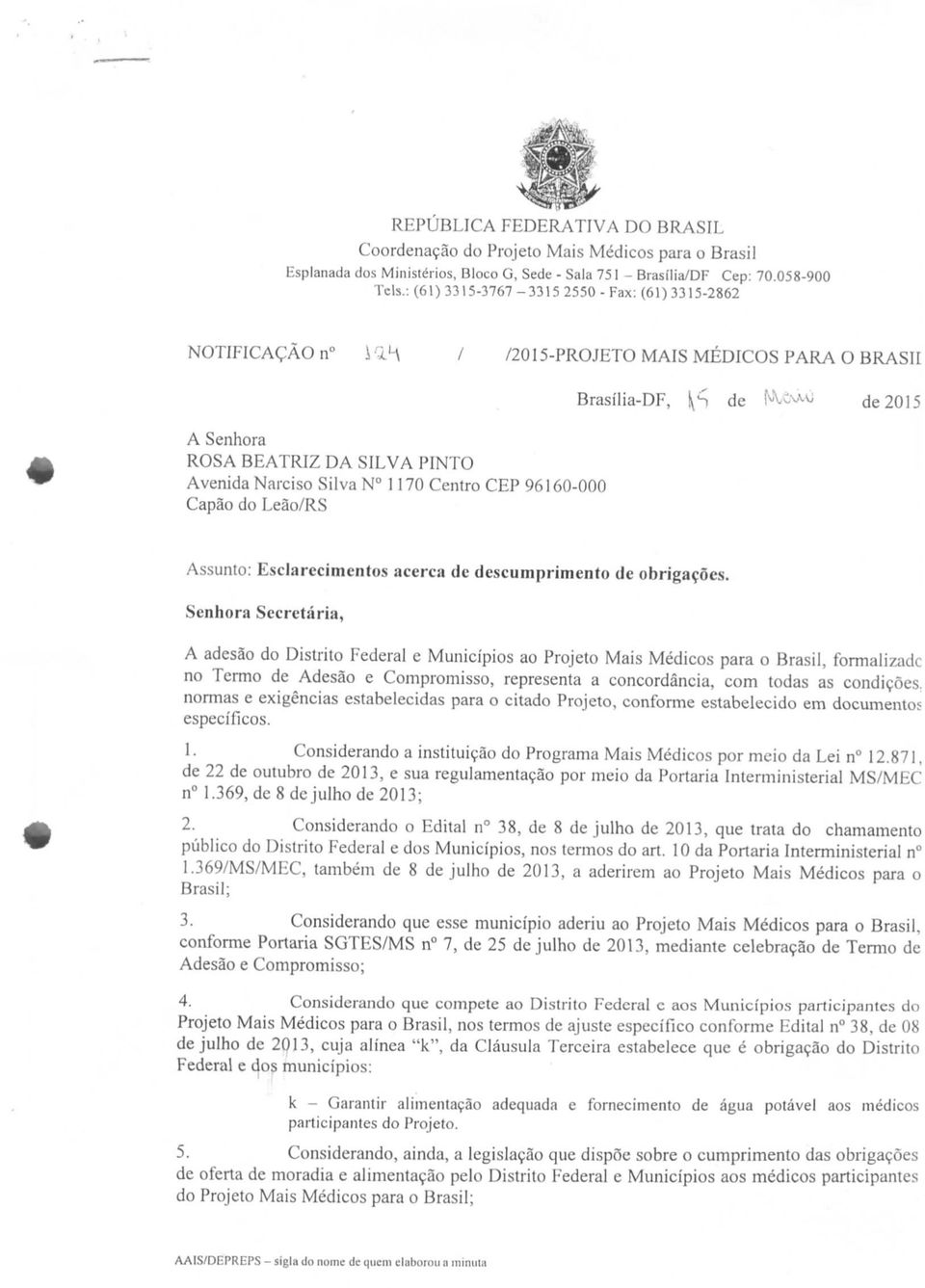 ÍETO MAIS MÉDICOS PARA O BRASIL A Senhora ROSA BEATRIZ DA SILVA PINTO Avenida Narciso Silva N 1170 Centro CEP 96160-000 Capão do Leão/RS Brasília-DF, p de NU\XO de 2015 Assunto: Esclarecimentos