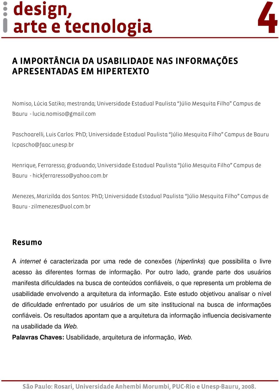 br Henrique, Ferraresso; graduando; Universidade Estadual Paulista Júlio Mesquita Filho Campus de Bauru - hickferraresso@yahoo.com.