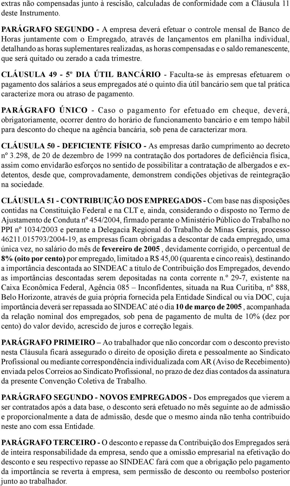 realizadas, as horas compensadas e o saldo remanescente, que será quitado ou zerado a cada trimestre.