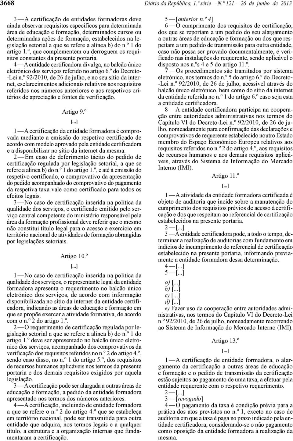 de formação, estabelecidos na legislação setorial a que se refere a alínea b) do n.º 1 do artigo 1.º, que complementem ou derroguem os requisitos constantes da presente portaria.