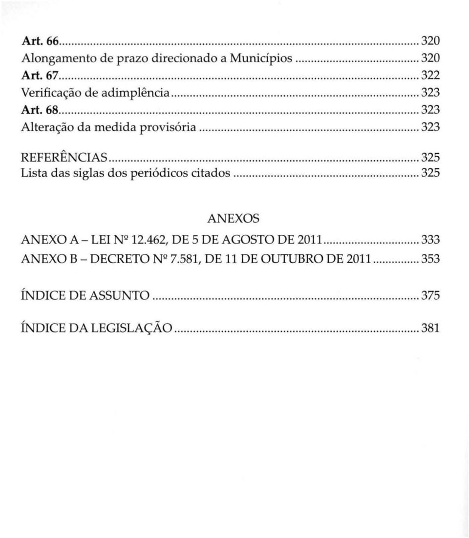 ............. 323 REFERÊNCIAS...... 325 Lista das siglas dos periódicos citados...... 325 ANEXOS ANEXO A - LEI NQ 12.