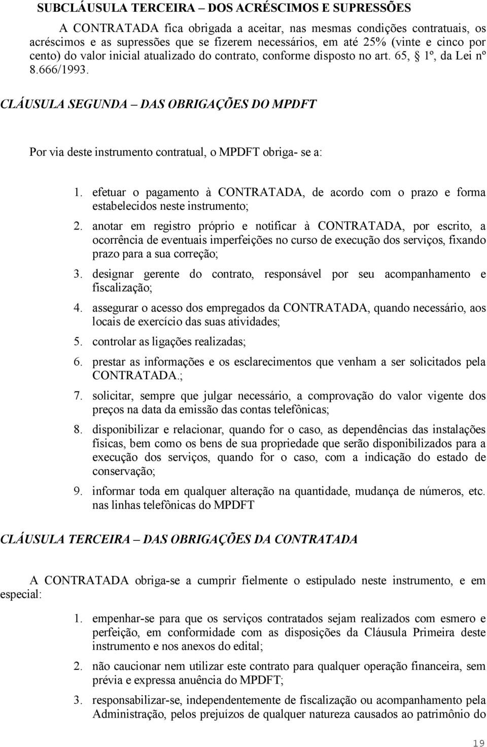 CLÁUSULA SEGUNDA DAS OBRIGAÇÕES DO MPDFT Por via deste instrumento contratual, o MPDFT obriga- se a: 1.