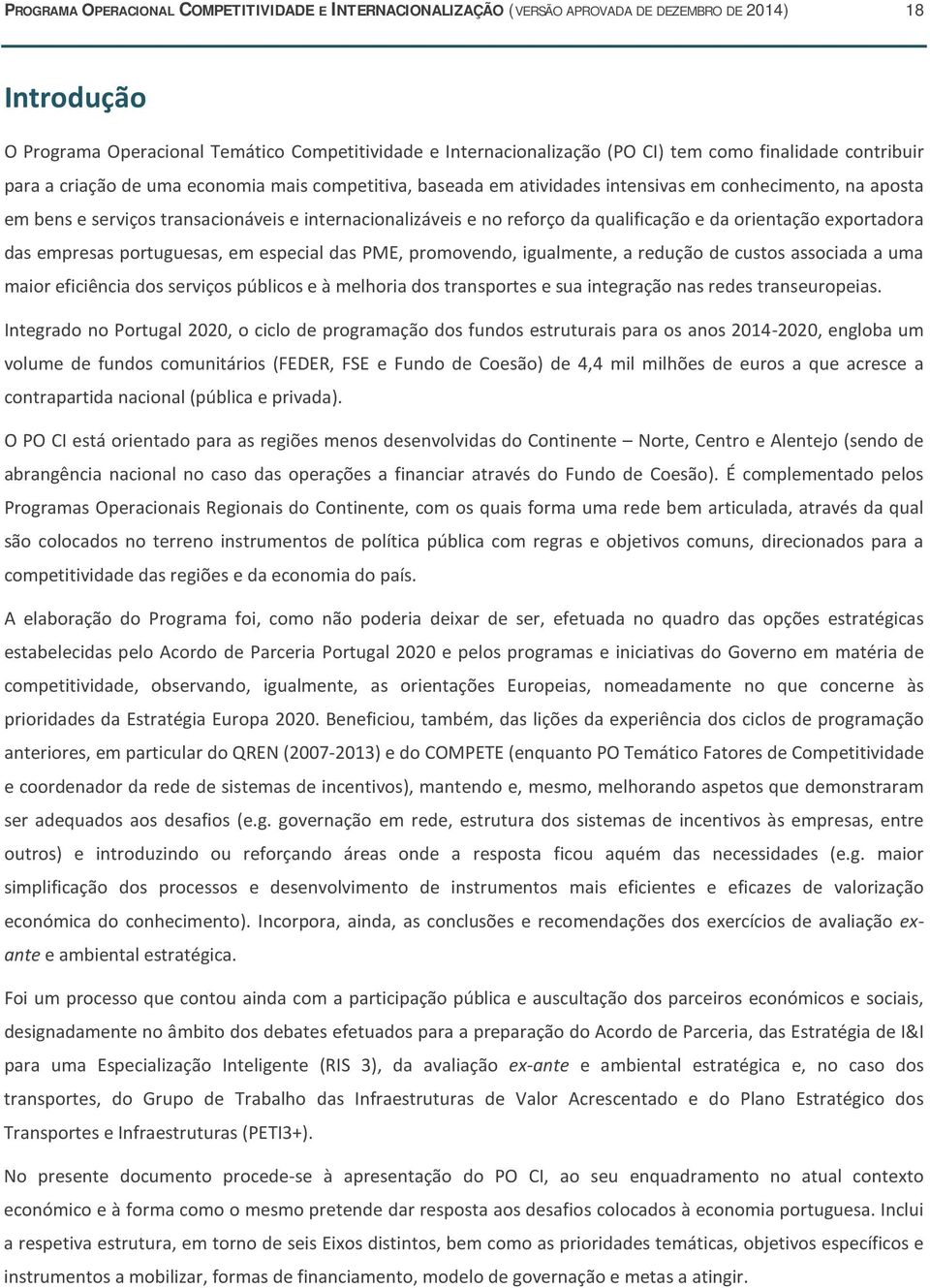 reforço da qualificação e da orientação exportadora das empresas portuguesas, em especial das PME, promovendo, igualmente, a redução de custos associada a uma maior eficiência dos serviços públicos e